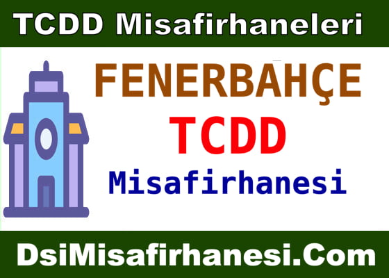 Fenerbahçe Tcdd Misafirhanesi Adresi telefonu ve Fiyatları
